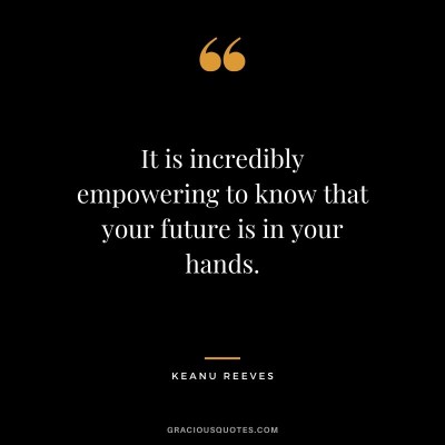 It-is-incredibly-empowering-to-know-that-your-future-is-in-your-hands.jpg